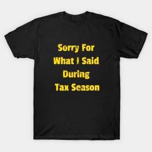 Sorry For What I Said During Tax Season Design Name T-Shirt